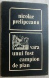 Cumpara ieftin NICOLAE PRELIPCEANU - VARA UNUI FOST CAMPION DE PIAN(PROZE/editia princeps 1973)