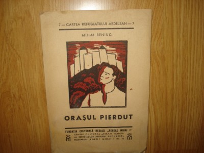 CARTEA REFUGIATULUI ARDELEAN Nr 7 -ORASUL PIERDUT -MIHAI BENIUC foto