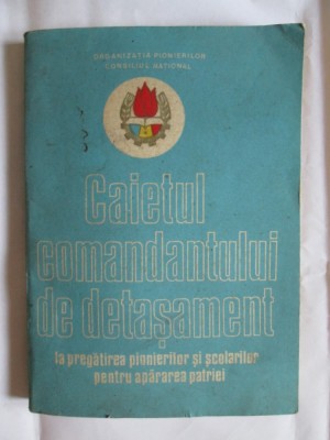 RAR! CAIETUL COMANDANTULUI DE DETASAMENT LA PREGATIREA PIONIERILOR SI SCOLARILOR foto