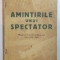 AMINTIRILE UNUI SPECTATOR , MISCAREA TEATRALA IN BUCURESTI INTRE 1899 - 1910 de M. FAUST MOHR , BUCURESTI 1937