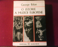 George Balan O istorie a muzicii europene, editie princeps, tiraj 2300 exemplare foto