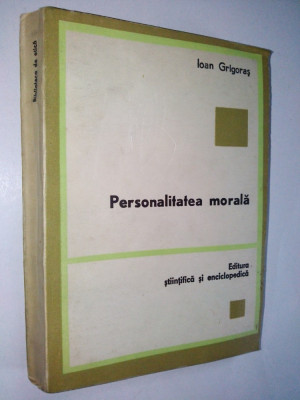 Personalitatea morala-Ioan Grigoras Ed. Stiitifica si enciclopedica 1982 foto