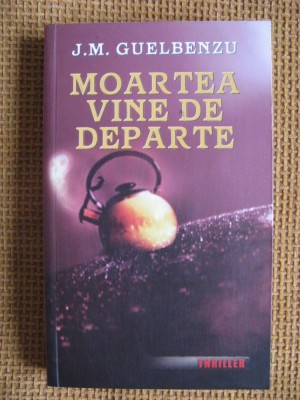 J. M. Guelbenzu - Moartea vine de departe (thriller) foto