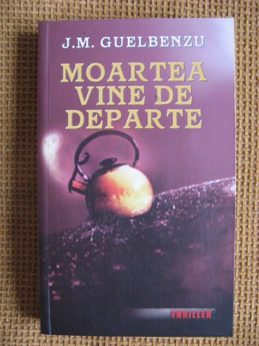 J. M. Guelbenzu - Moartea vine de departe (thriller)