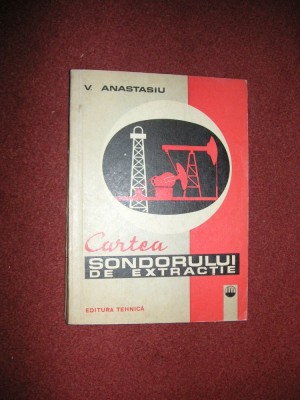 Cartea sondorului de extractie - V.Anastasiu foto