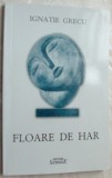 Cumpara ieftin IGNATIE GRECU - FLOARE DE HAR (VERSURI, 2012 / coperta ION IRIMESCU)
