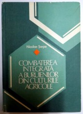 COMBATEREA INTEGRATA A BURUIENILOR DIN CULTURILE AGRICOLE de NICOLAE SARPE , 1987 foto