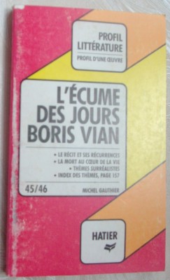 PROFIL D&amp;#039;UNE OEUVRE: L&amp;#039;ECUME DES JOURS, BORIS VIAN/ANALYSE CRITIQUE: M. GAUTHIER foto