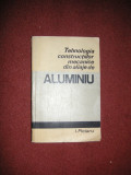 Tehnologia constructiilor mecanice din aliaje de aluminiu - I. Pielaru