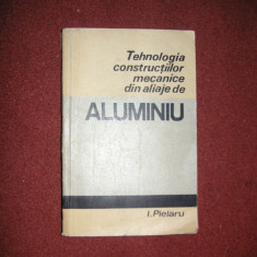 Tehnologia constructiilor mecanice din aliaje de aluminiu - I. Pielaru