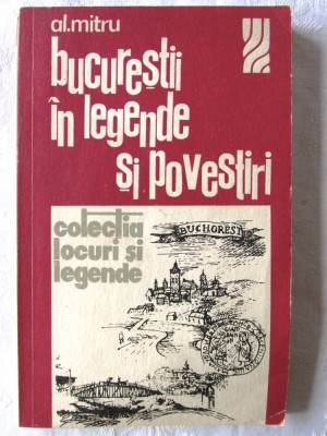 &amp;quot;BUCURESTII IN LEGENDE SI POVESTIRI&amp;quot;, Al. Mitru, 1975 foto