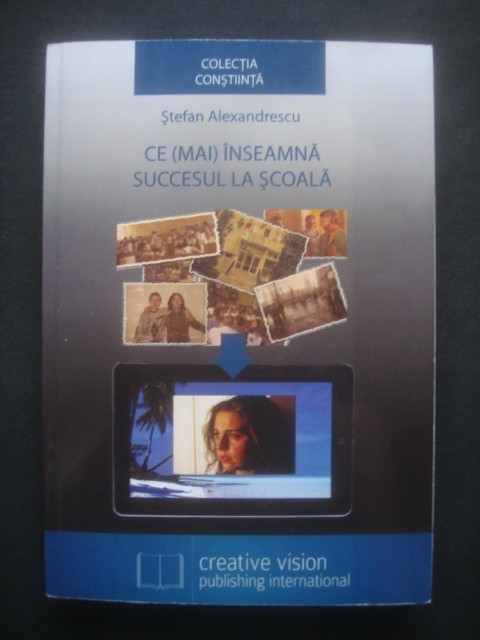 STEFAN ALEXANDRESCU - CE MAI INSEAMNA SUCCESUL LA SCOALA