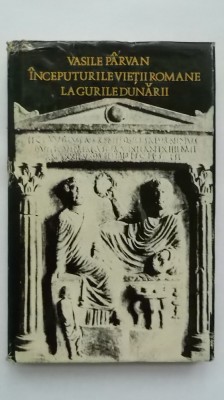 Vasile Parvan - Inceputurile vietii romane la gurile Dunarii foto