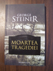 Moartea tragediei - George Steiner (Humanitas, 2008) foto