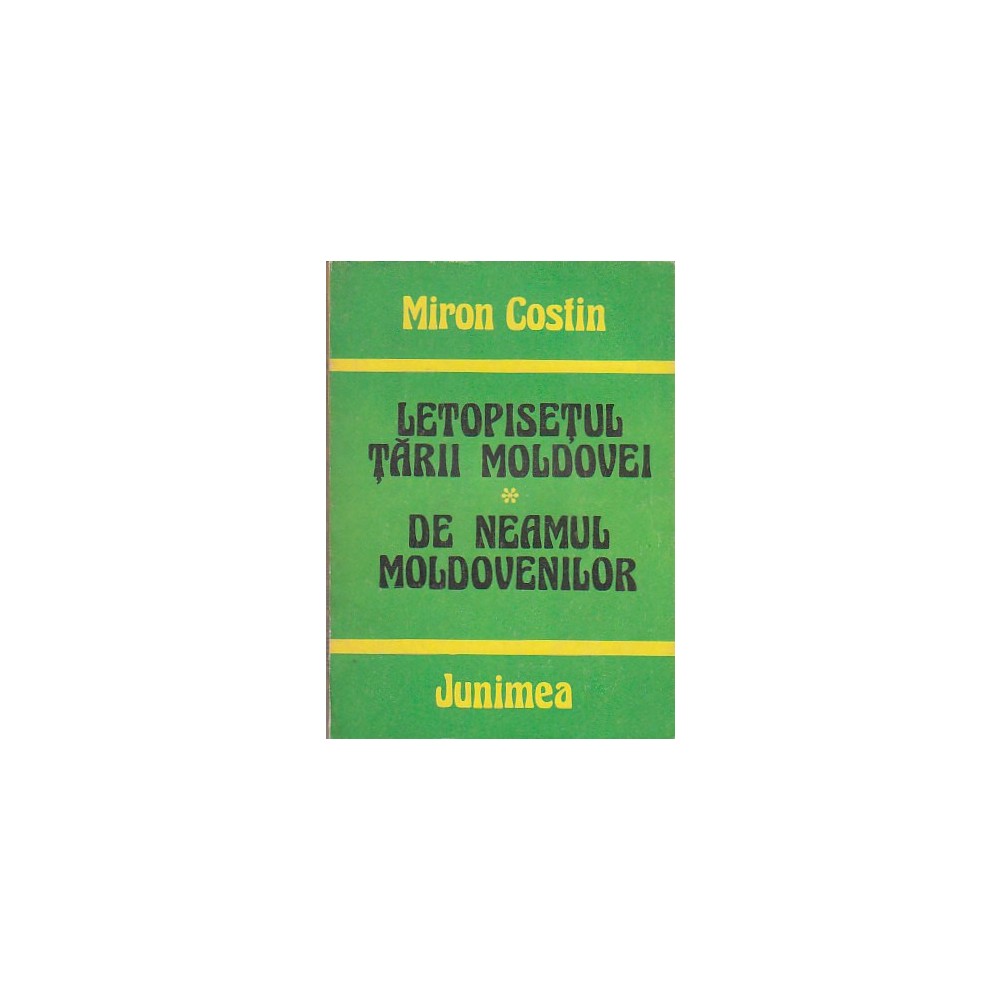 MIRON COSTIN - LETOPISETUL TARII MOLDOVEI. DE NEAMUL MOLDOVENILOR