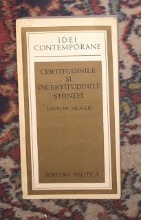 Certitudinile si incertitudinile stiintei / Louis de Broglie foto