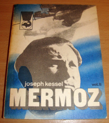 MERMOZ - Joseph Kessel / vol. al II lea foto