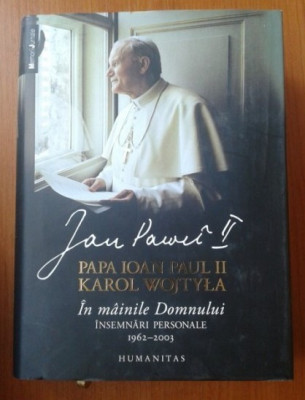 In mainile Domnului: insemnari personale, 1962-2003 / Papa Ioan Paul II foto