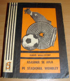 Asasinul se afla pe Stadionul Wembley - Hans Walldorf, 1970