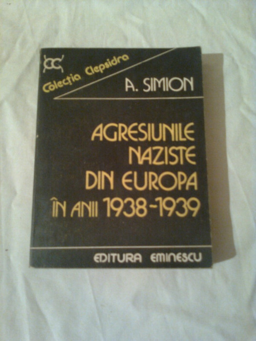 AGRESIUNILE NAZISTE DIN EUROPA IN ANII 1938 - 1939 ~ A. SIMION