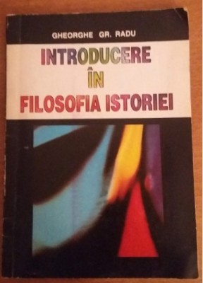 Introducere in filosofia istoriei / Gheorghe Gr. Radu foto