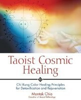 Taoist Cosmic Healing: Chi Kung Color Healing Principles for Detoxification and Rejuvenation foto