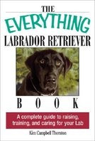 The Everything Labrador Retriever Book: A Complete Guide to Raising, Training, and Caring for Your Lab foto