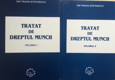 TRATAT DE DREPTUL MUNCII - Ion Traian Stefanescu (2 volume) foto