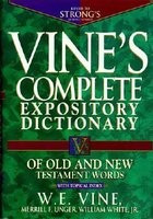 Vine&amp;#039;s Complete Expository Dictionary of Old and New Testament Words: With Topical Index foto