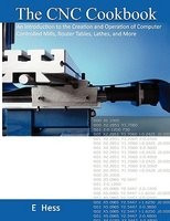 The Cnc Cookbook: An Introduction to the Creation and Operation of Computer Controlled Mills, Router Tables, Lathes, and More foto