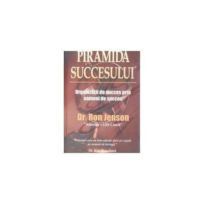 Ron Jenson - Piramida succesului - Organizatii de succes prin oameni de succes