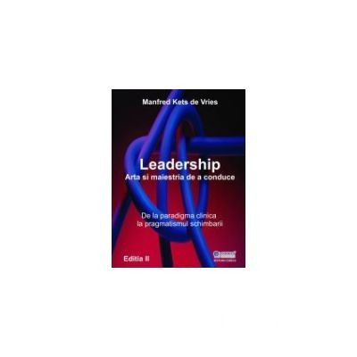 Manfred Kets de Vries - Leadership - arta si maiestria de a conduce