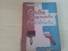 CARTEA ZUGRAVULUI SI VOPSITORULUI EDITURA TEHNICA TSICURA foto