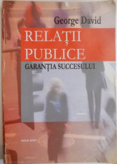 RELATII PUBLICE , GARANTIA SUCCESULUI de GEORGE DAVID , 2003 foto