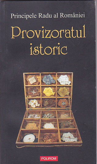 PRINCIPELE RADU AL ROMANIEI - PROVIZORATUL ISTORIC (REGALITATE SI INSTITUTIONALI