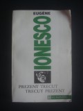 EUGENE IONESCO - PREZENT TRECUT, TRECUT PREZENT