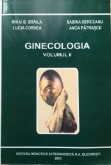 GINECOLOGIA - M. Braila, L. Cornea, S. Berceanu, A. Patrascu (Volumul II) foto