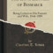 The Love Letters of Bismarck: Being Letters to His Fiancee and Wife, 1846-1889 (Classic Reprint)