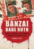 Banzai Babe Ruth: Baseball, Espionage, &amp;amp; Assassination During the 1934 Tour of Japan foto