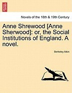Anne Shrewood [Anne Sherwood]: Or, the Social Institutions of England. a Novel. foto