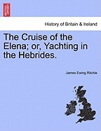 The Cruise of the Elena; Or, Yachting in the Hebrides. foto