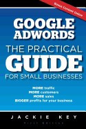 Google Adwords - The Practical Guide for Small Businesses: More Traffic, More Customers, More Sales, Bigger Profits for Your Business foto