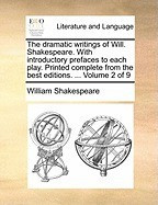 The Dramatic Writings of Will. Shakespeare. with Introductory Prefaces to Each Play. Printed Complete from the Best Editions. ... Volume 2 of 9 foto