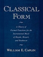 Classical Form: A Theory of Formal Functions for the Instrumental Music of Haydn, Mozart, and Beethoven foto