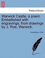 Warwick Castle, a Poem. Embellished with Engravings, from Drawings by J. Roe, Warwick. foto