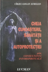 Aurelian Cirjeu-Gogan - Cheia cunoasterii, sanatatii si a autoprotectiei - 493250 foto