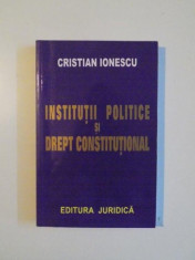 INSTITUTII POLITICE SI DREPT CONSTITUTIONAL de CRISTIAN IONESCU , 2004 foto