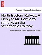North-Eastern Railway. a Reply to Mr. Fawkes&amp;#039;s Remarks on the Wharfedale Railway. foto