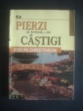 EVELYN CHRISTENSON - SA PIERZI SI TOTUSI SA CASTIGI, Alta editura