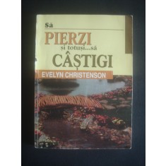 EVELYN CHRISTENSON - SA PIERZI SI TOTUSI SA CASTIGI